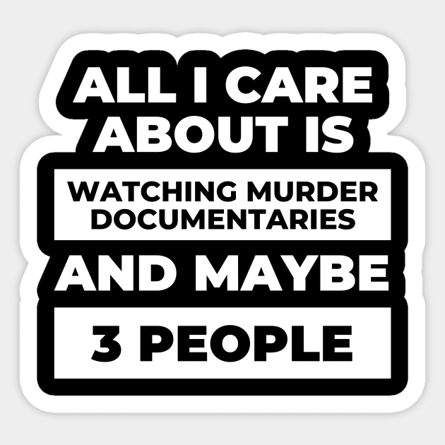 All I Care About Is Watching Murder Documentaries Sticker by DOGwithBLANKET